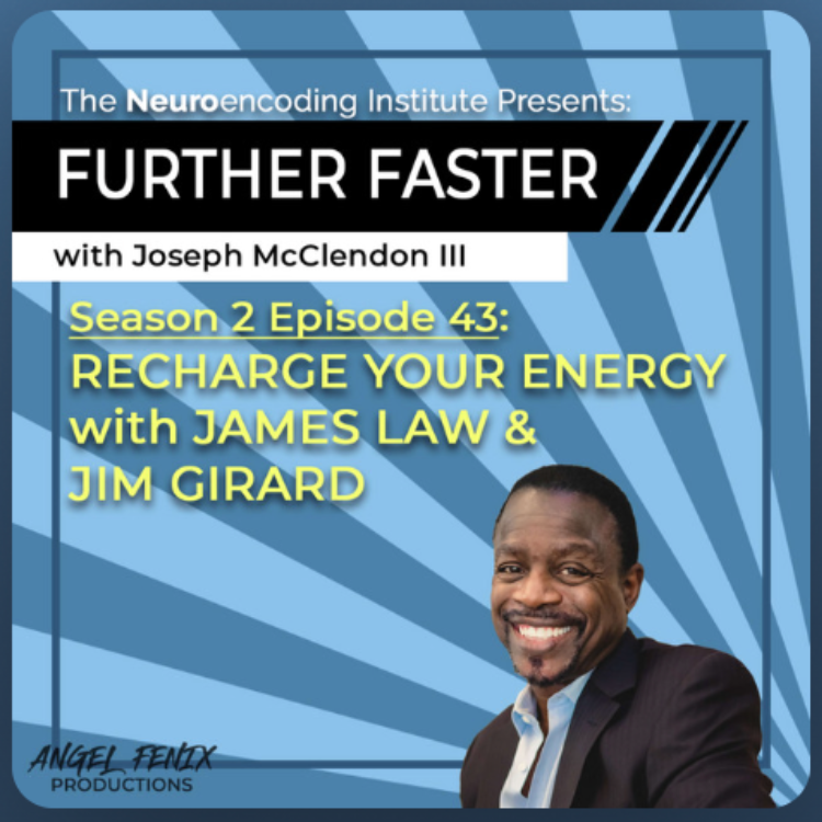 Male Smiling in the Corner of the Screen and Supporting Text for Podcast: Further Faster with Joseph McClendon III. Season 2: Episode 43: ReCharge Your Energy with James Law and Jim Girard