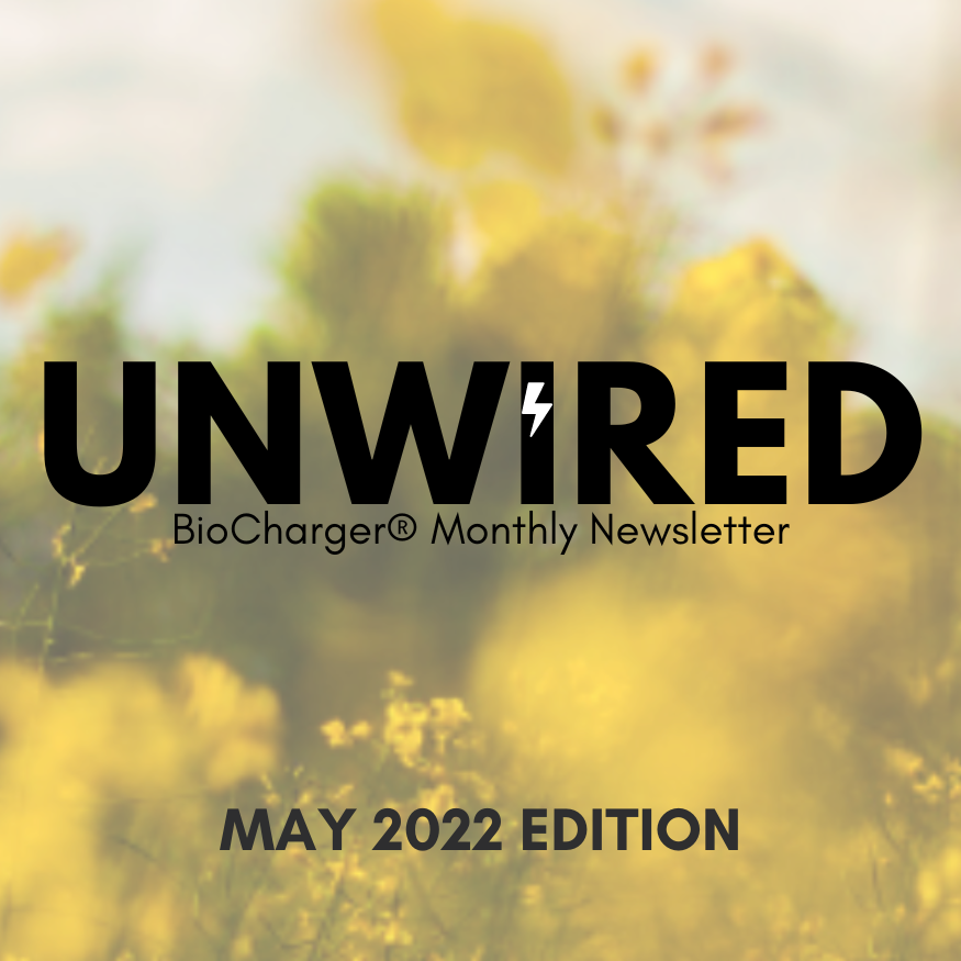 UnWired BioCharger Monthly Newsletter May 2022 Edition Cover