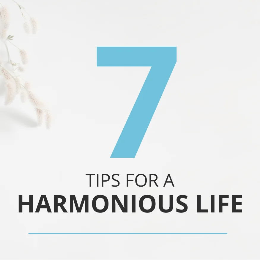7 tips for a harmonious life" - an inspirational guide for inner peace and balance.